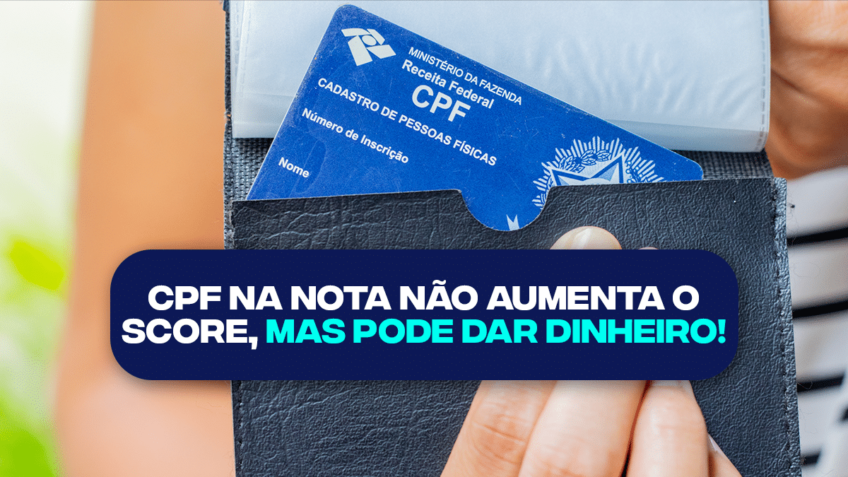 Colocar Cpf Na Nota N O Aumenta O Score Mas Pode Dar Dinheiro