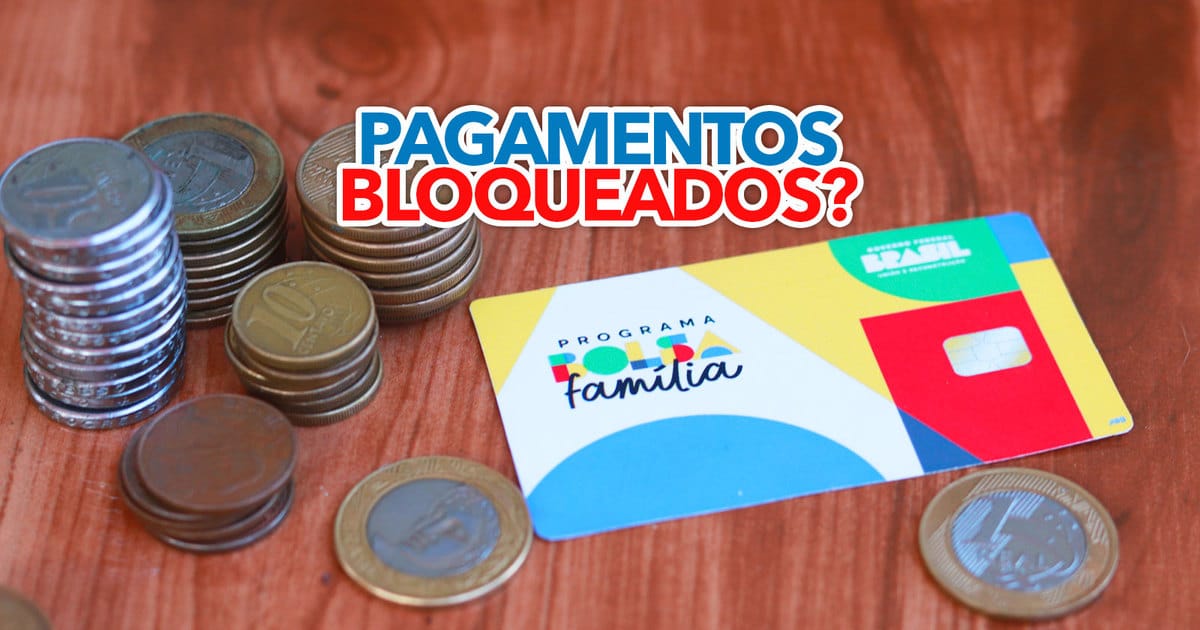 Pagamentos Do Bolsa Família BLOQUEADOS? Entenda!