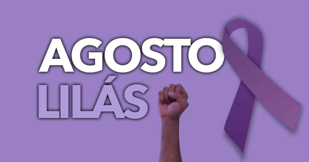 Você conhece o AGOSTO LILÁS Entenda como funciona essa campanha